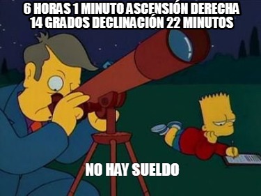 6-horas-1-minuto-ascensin-derecha-14-grados-declinacin-22-minutos-no-hay-sueldo32