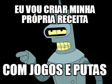 eu-vou-criar-minha-prpria-receita-com-jogos-e-putas
