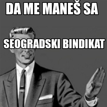 da-me-mane-sa-seogradski-bindikat