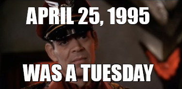 april-25-1995-was-a-tuesday