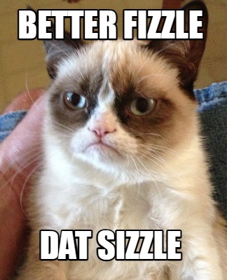 better-fizzle-dat-sizzle