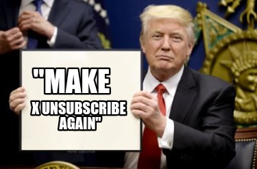 make-x-unsubscribe-again