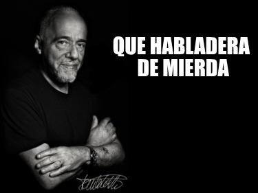 que-habladera-de-mierda
