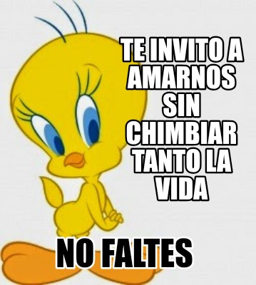 te-invito-a-amarnos-sin-chimbiar-tanto-la-vida-no-faltes