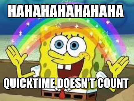 hahahahahahaha-quicktime-doesnt-count2
