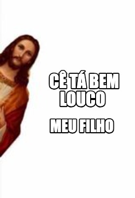 c-t-bem-louco-meu-filho2