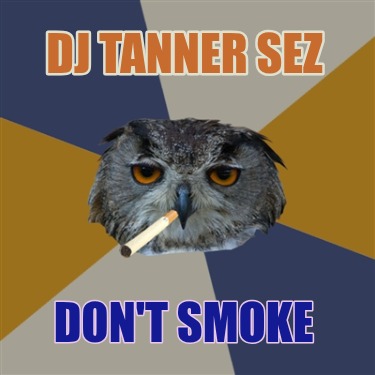 dj-tanner-sez-dont-smoke
