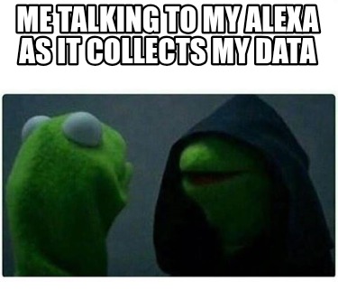me-talking-to-my-alexa-as-it-collects-my-data