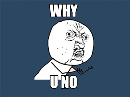 why-u-no2