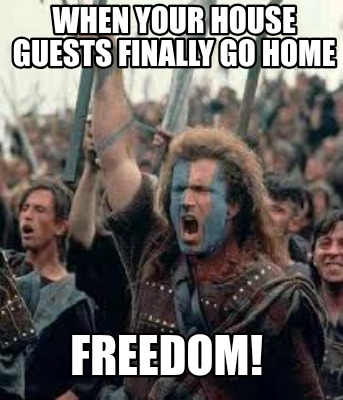 when-your-house-guests-finally-go-home-freedom