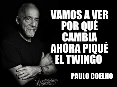 vamos-a-ver-por-qu-cambia-ahora-piqu-el-twingo-paulo-coelho