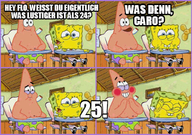 hey-flo-weit-du-eigentlich-was-lustiger-ist-als-24-25-was-denn-caro
