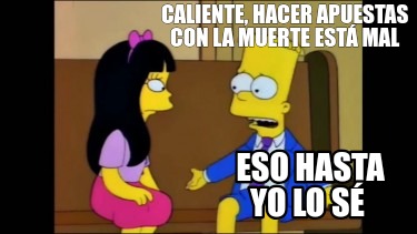 caliente-hacer-apuestas-con-la-muerte-est-mal-eso-hasta-yo-lo-s