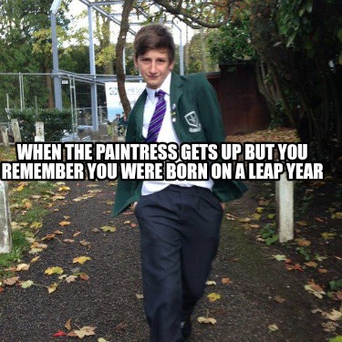 when-the-paintress-gets-up-but-you-remember-you-were-born-on-a-leap-year