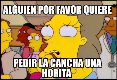 alguien-por-favor-quiere-pedir-la-cancha-una-horita