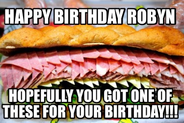 happy-birthday-robyn-hopefully-you-got-one-of-these-for-your-birthday