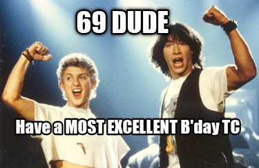 69-dude-have-a-most-excellent-bday-tc