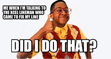 me-when-im-talking-to-the-xcel-lineman-who-came-to-fix-my-line-did-i-do-that5