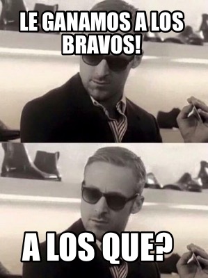 le-ganamos-a-los-bravos-a-los-que