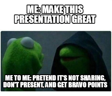 me-make-this-presentation-great-me-to-me-pretend-its-not-sharing-dont-present-an