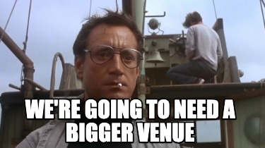 were-going-to-need-a-bigger-venue