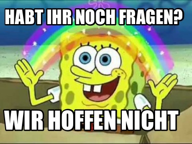 habt-ihr-noch-fragen-wir-hoffen-nicht