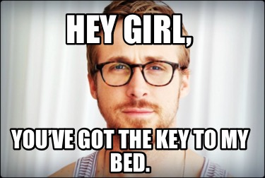 hey-girl-youve-got-the-key-to-my-bed