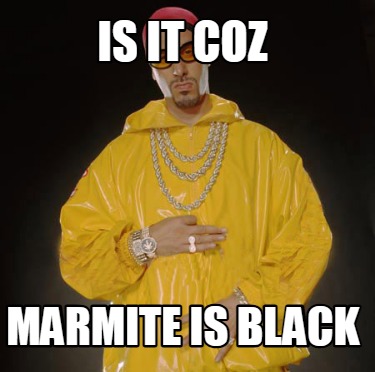 is-it-coz-marmite-is-black