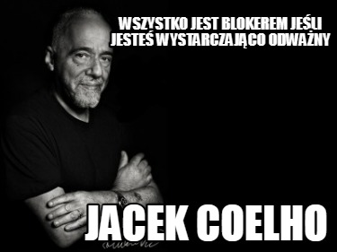 wszystko-jest-blokerem-jeli-jeste-wystarczajco-odwany-jacek-coelho