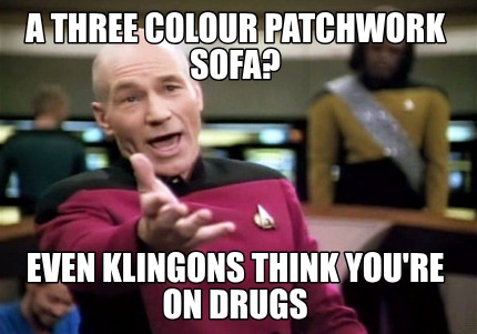 a-three-colour-patchwork-sofa-even-klingons-think-youre-on-drugs