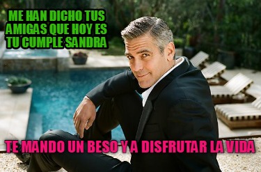 me-han-dicho-tus-amigas-que-hoy-es-tu-cumple-sandra-te-mando-un-beso-y-a-disfrut
