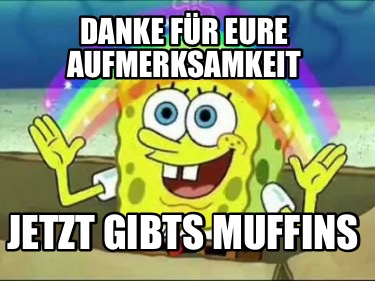 danke-fr-eure-aufmerksamkeit-jetzt-gibts-muffins