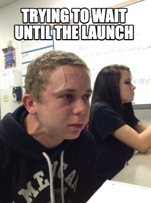 tryng-to-wait-untl-the-launch