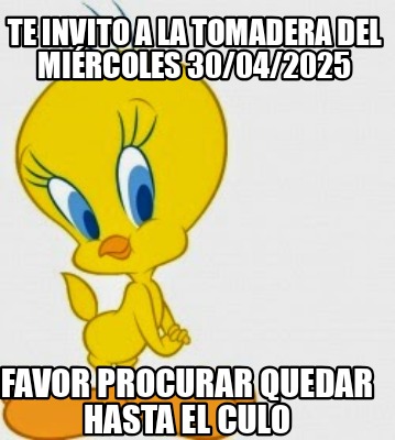 te-invito-a-la-tomadera-del-mircoles-30042025-favor-procurar-quedar-hasta-el-cul