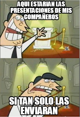 aqui-estarian-las-presentaciones-de-mis-compaeros-si-tan-solo-las-enviaran