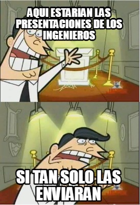 aqui-estarian-las-presentaciones-de-los-ingenieros-si-tan-solo-las-enviaran