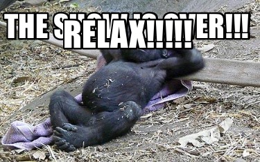 the-show-is-over-relax