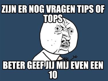 zijn-er-nog-vragen-tips-of-tops-beter-geef-jij-mij-even-een-10