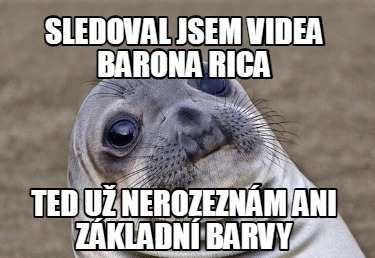 sledoval-jsem-videa-barona-rica-ted-u-nerozeznm-ani-zkladn-barvy
