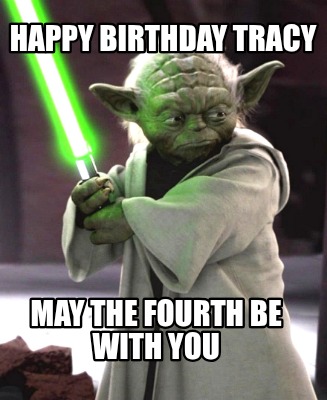 happy-birthday-tracy-may-the-fourth-be-with-you4