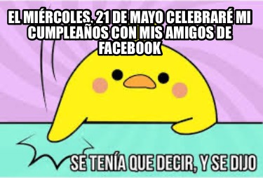 el-mircoles-21-de-mayo-celebrar-mi-cumpleaos-con-mis-amigos-de-facebook