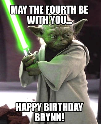 may-the-fourth-be-with-you-happy-birthday-brynn