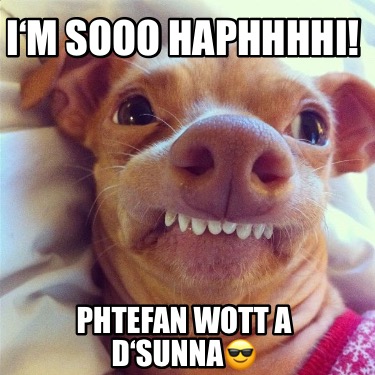 im-sooo-haphhhhi-phtefan-wott-a-dsunna