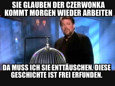 sie-glauben-der-czerwonka-kommt-morgen-wieder-arbeiten-da-mu-ich-sie-enttuschen.