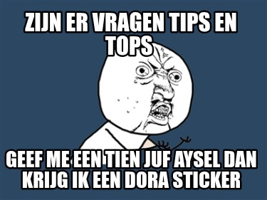 zijn-er-vragen-tips-en-tops-geef-me-een-tien-juf-aysel-dan-krijg-ik-een-dora-sti