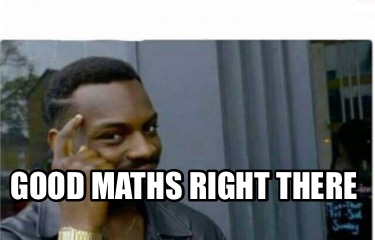 good-maths-right-there