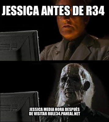 jessica-antes-de-r34-jessica-media-hora-despus-de-visitar-rule34.paheal.net