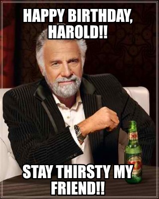 happy-birthday-harold-stay-thirsty-my-friend