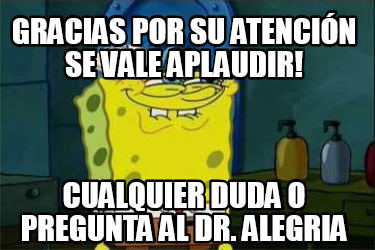 gracias-por-su-atencin-se-vale-aplaudir-cualquier-duda-o-pregunta-al-dr.-alegria