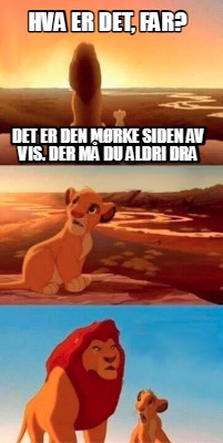 hva-er-det-far-det-er-den-mrke-siden-av-vis.-der-m-du-aldri-dra